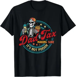 Dad Tax Making Sure It's Not Poison Skeleton Dad Tax T-Shirt